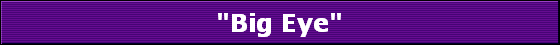 "Big Eye"