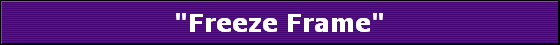 "Freeze Frame"