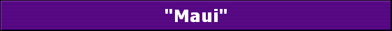 "Maui"