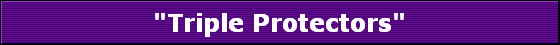 "Triple Protectors"
