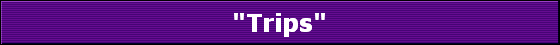 "Trips"